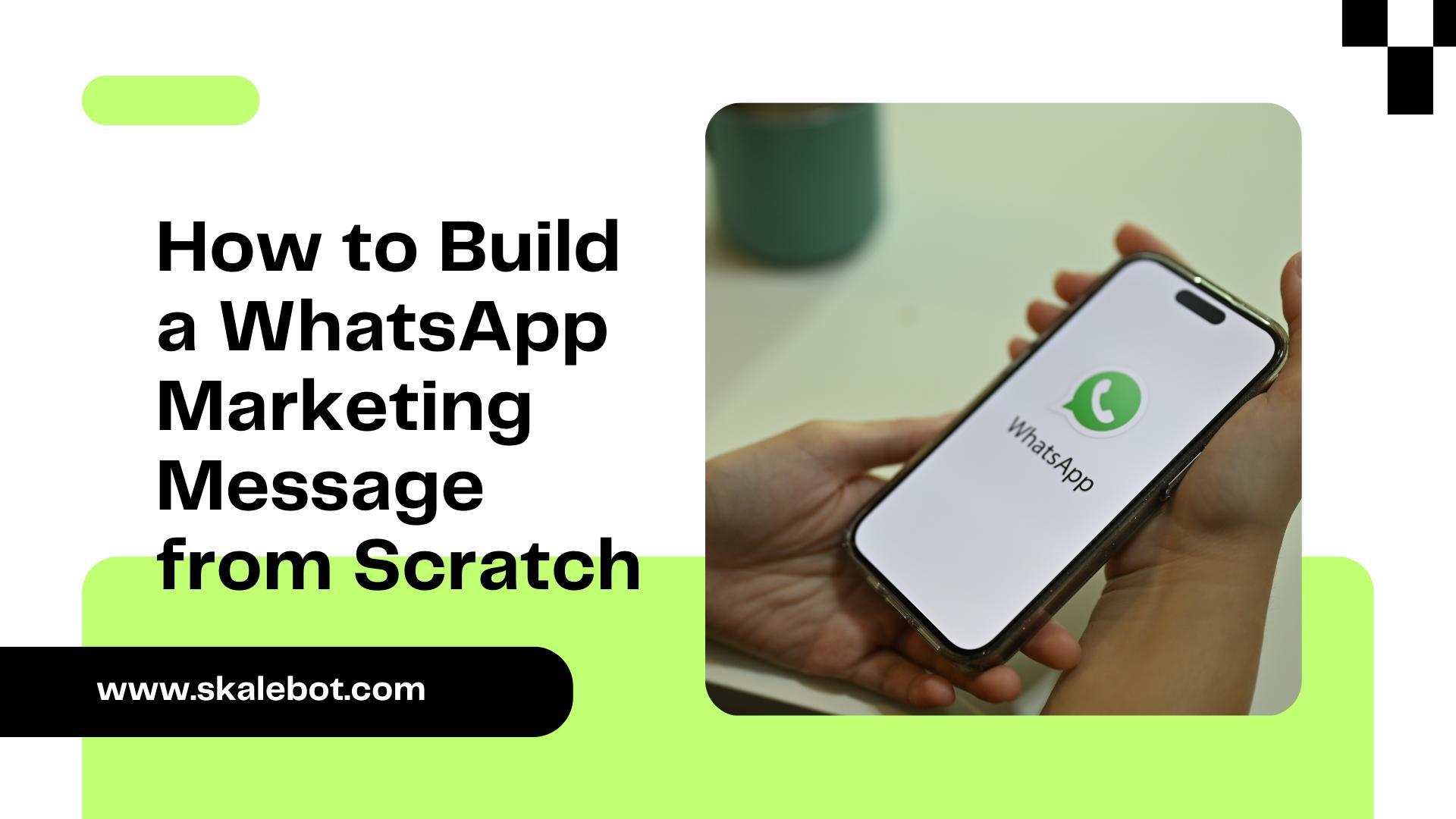 How to Build a WhatsApp Marketing Message from Scratch: A Step-by-Step 2024 Guide